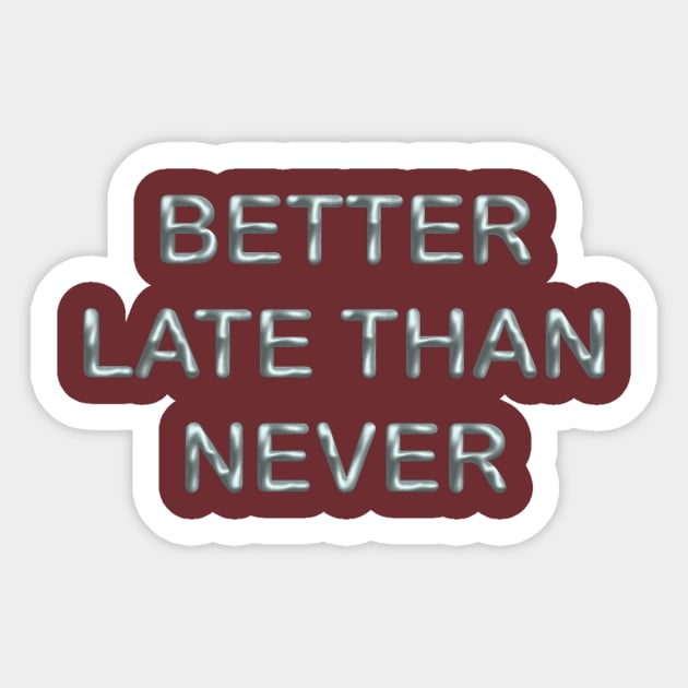 Better late than never Sticker by desingmari